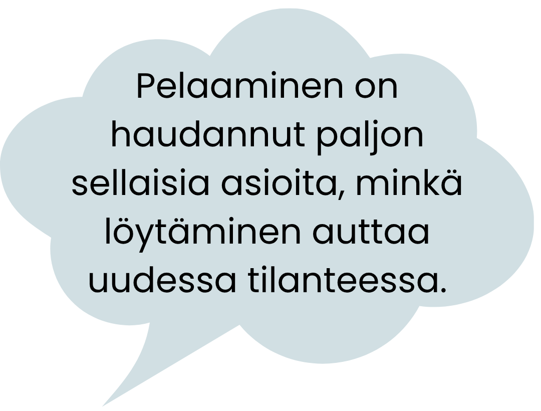 Puhekuplassa on teksti: Pelaaminen on haudannut paljon sellaisia asioita, minkä löytäminen auttaa uudessa tilanteessa.