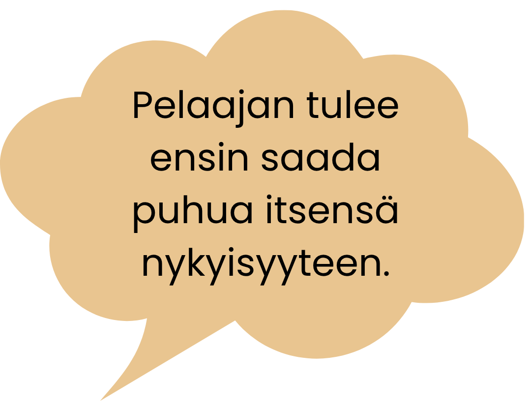Puhekuplassa on teksti: Pelaajan tulee ensin saada puhua itsensä nykyisyyteen.